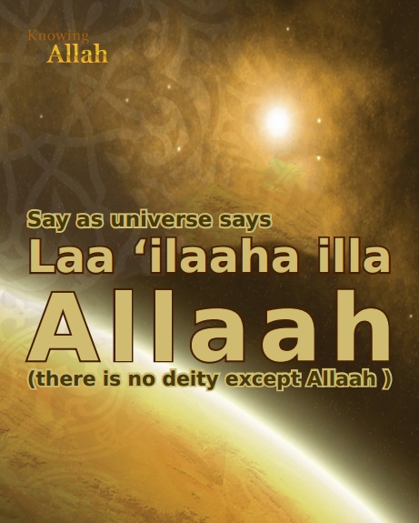 Say as universe says Laa ilaaha illa Allaah